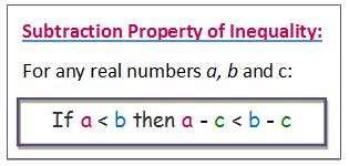 subtraction property of inequality :For any real numbers a,b and c:If a<b then a-b<b-c
